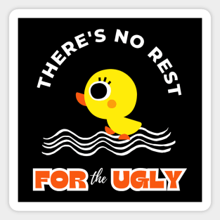 There Is No Rest For The Ugly Funny Design Magnet